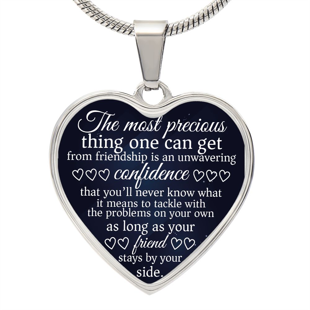 The most precious thing one can get from friendship is an unwavering confidence...