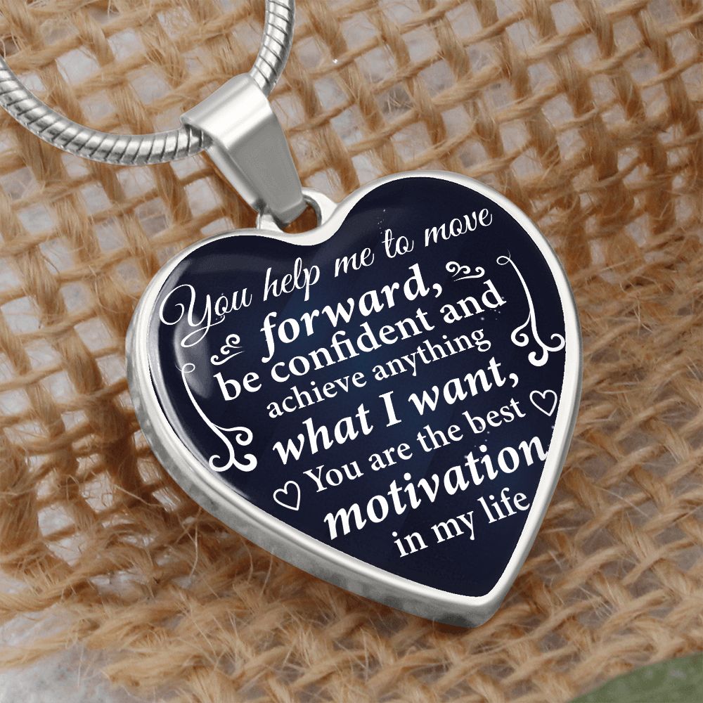 You help me to move forward, be confident and achieve anything what I want...