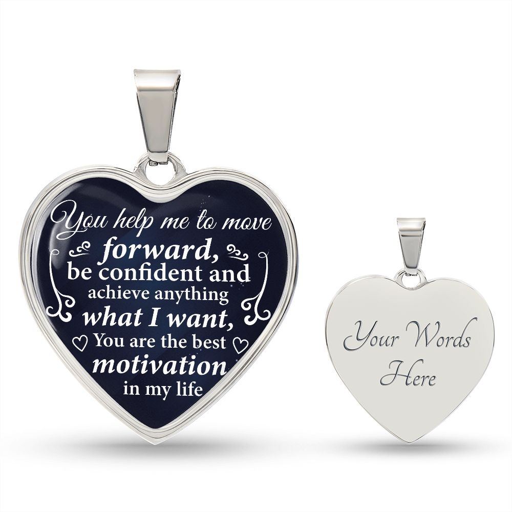 You help me to move forward, be confident and achieve anything what I want...