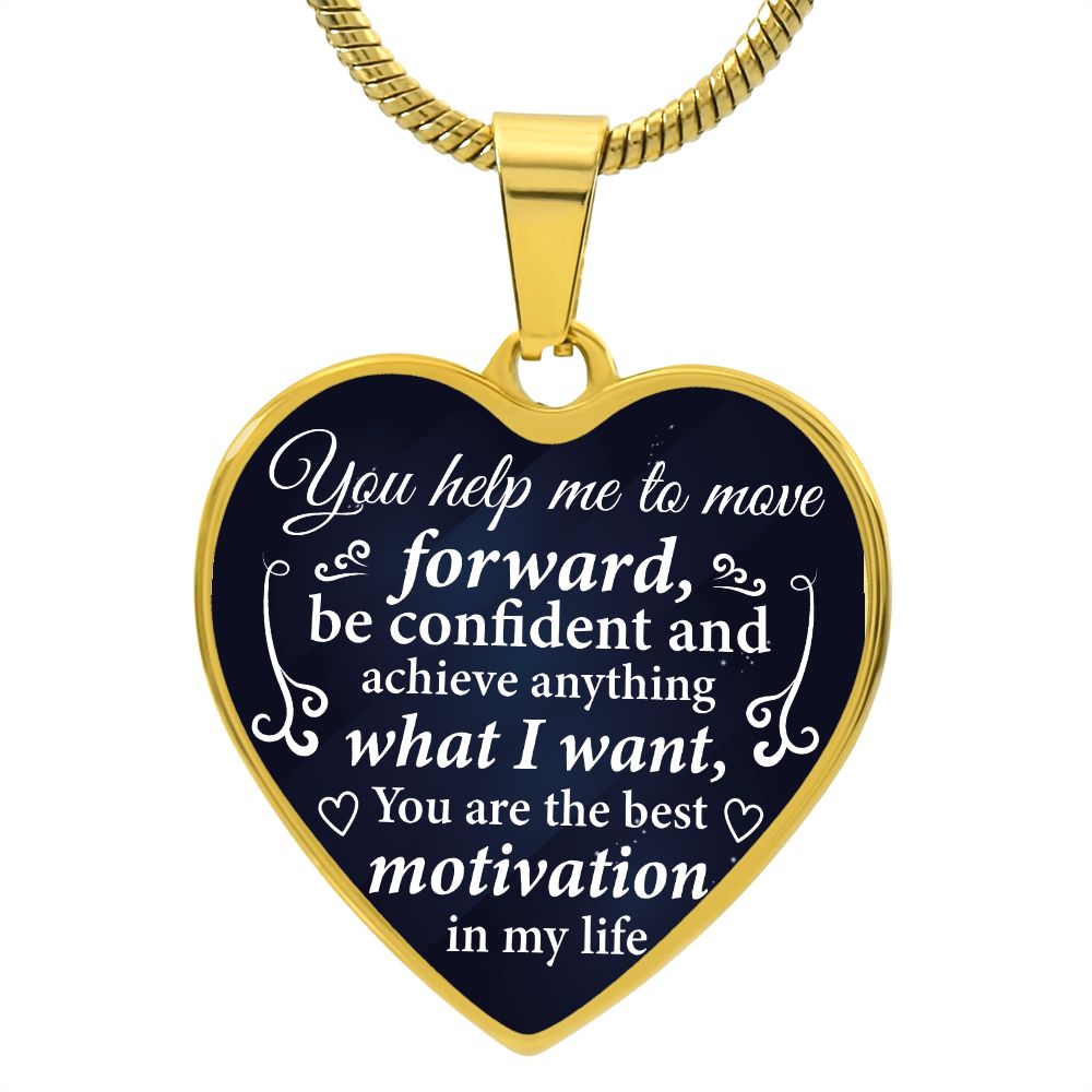 You help me to move forward, be confident and achieve anything what I want...