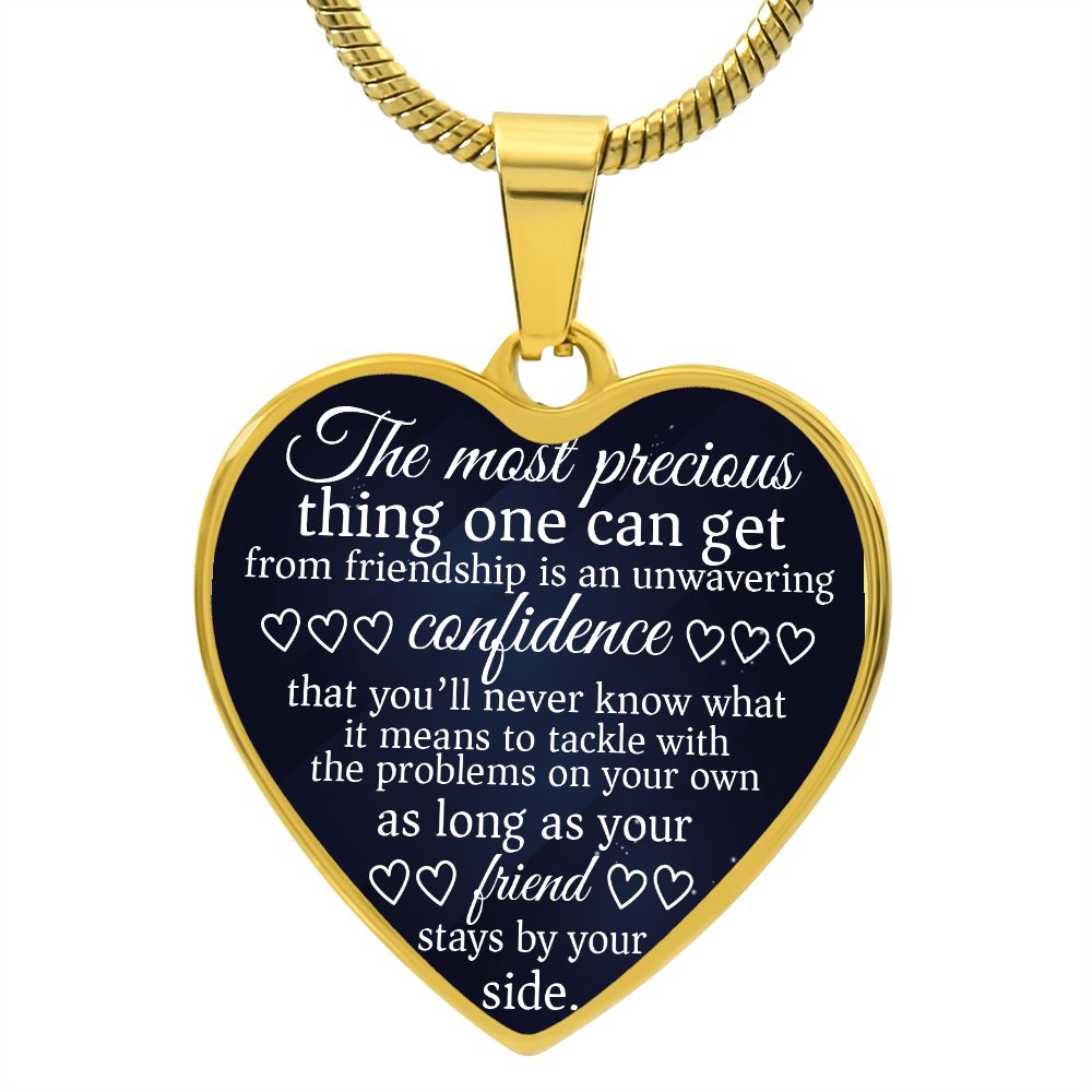The most precious thing one can get from friendship is an unwavering confidence...
