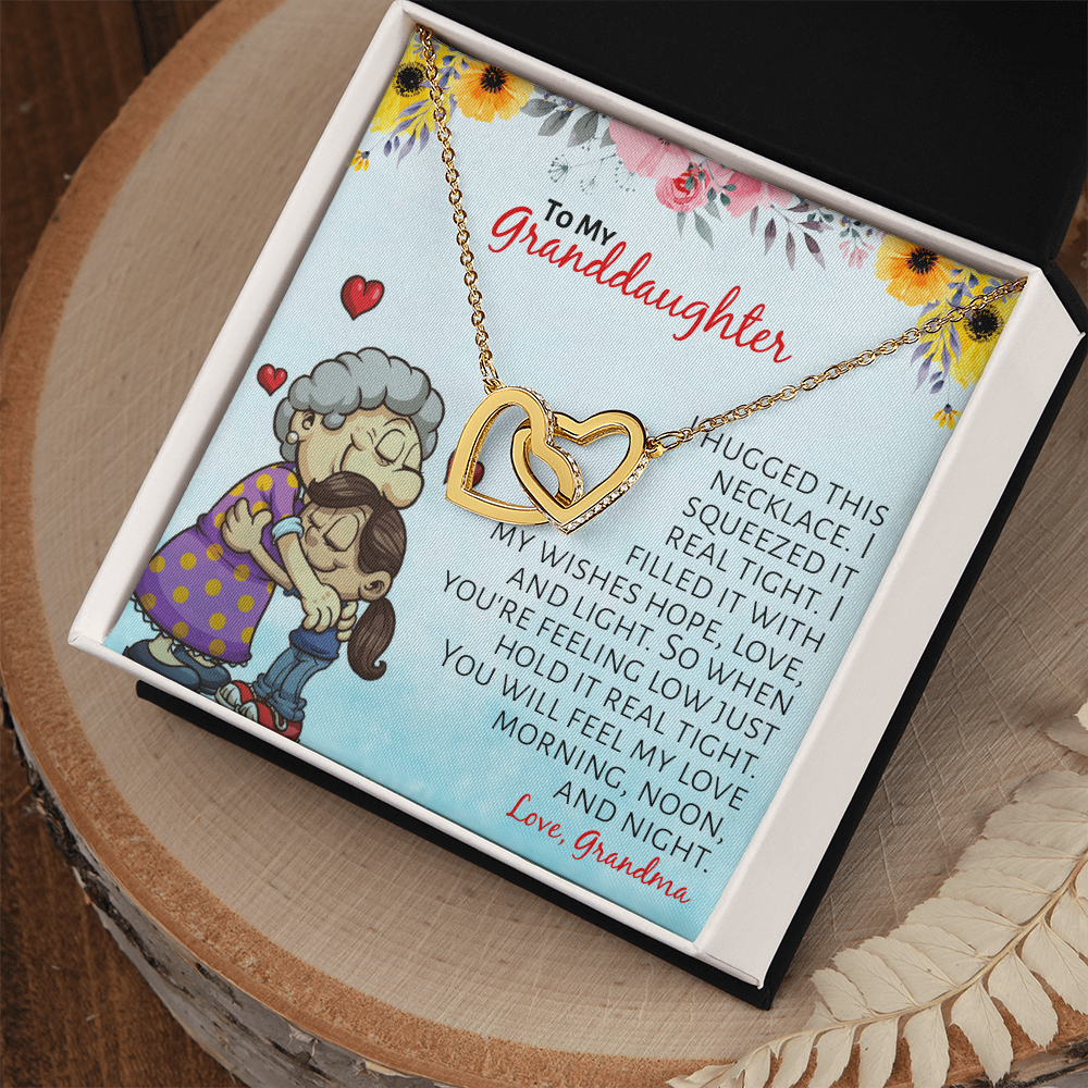 To My Granddaughter - I hugged this necklace, I squeezed it real tight...