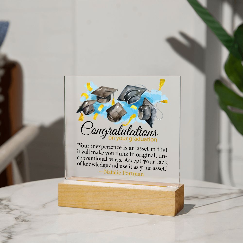 Congratulations on your graduation | Your inexperience is an asset in that it will make you think in original...