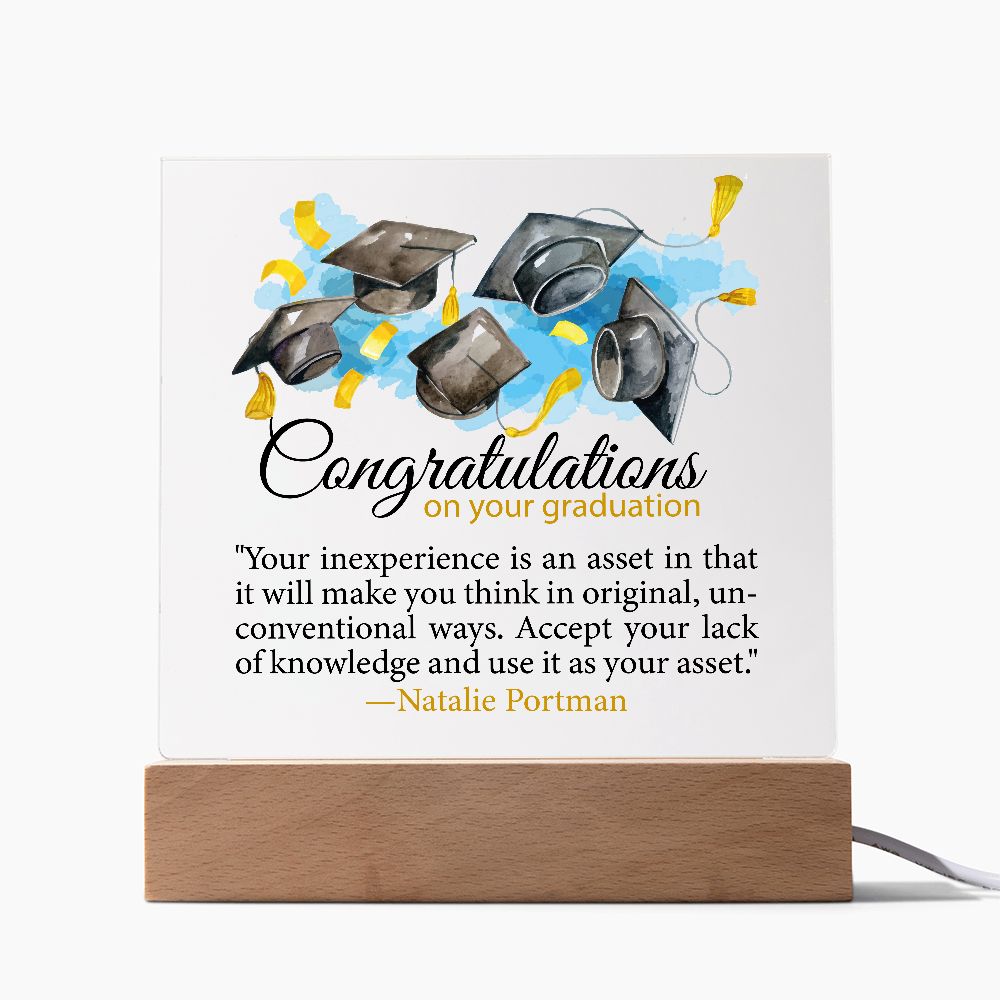 Congratulations on your graduation | Your inexperience is an asset in that it will make you think in original...