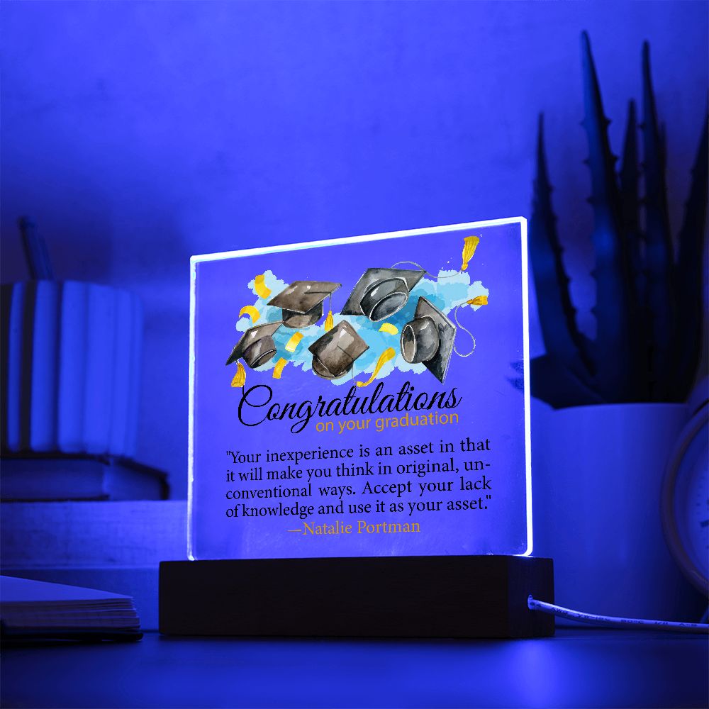Congratulations on your graduation | Your inexperience is an asset in that it will make you think in original...