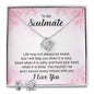 To my soulmate - Life may not Always be Sweet | Best Love Knot Necklace for Your Beloved One