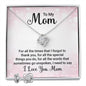 To My Mom - For all the times that I forgot to Thank You | Best Love Knot Necklace for Your Beloved One