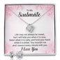 To my soulmate - Life may not Always be Sweet | Best Love Knot Necklace for Your Beloved One
