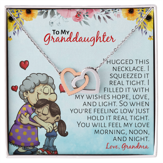 To My Granddaughter - I hugged this necklace, I squeezed it real tight...