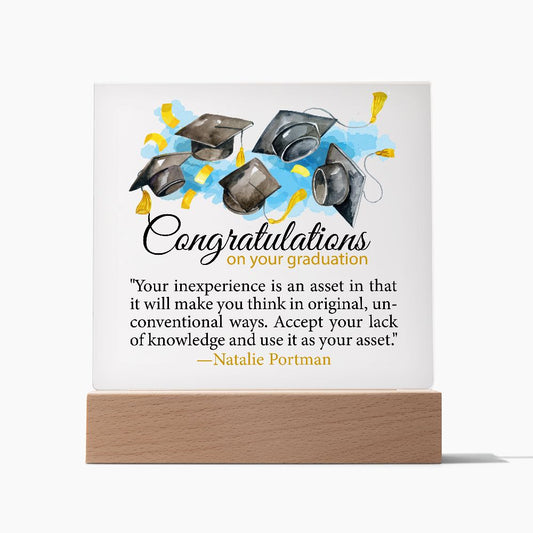 Congratulations on your graduation | Your inexperience is an asset in that it will make you think in original...