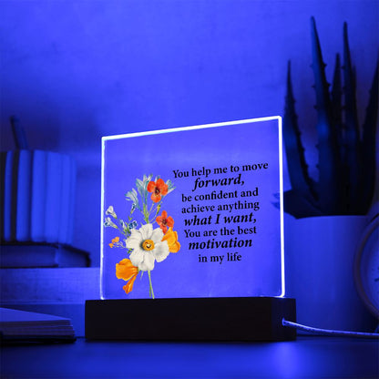 You help me to move forward be confident and achieve anything...