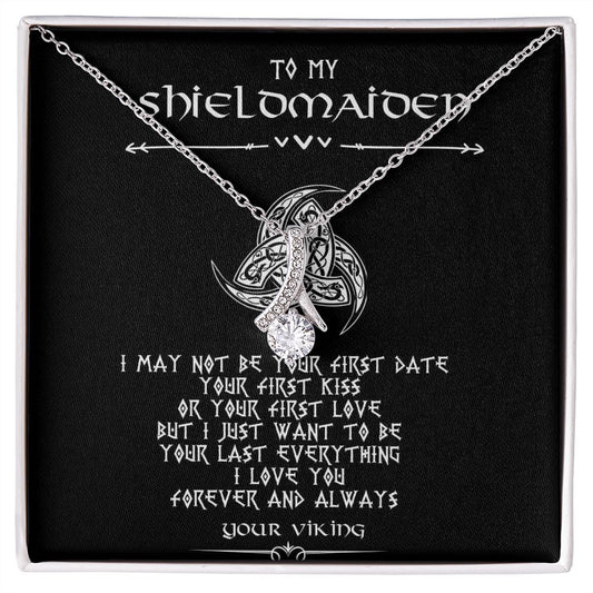To My Shieldmaiden | I May Not Be Your First Date Your | Alluring Beauty Necklace Gifts for Her